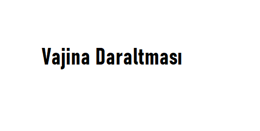 Vajina Daraltma Ameliyatı